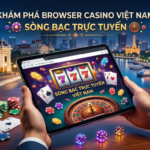 Casino Trình Duyệt: Top Sân Chơi Uy Tín Việt Nam 2024